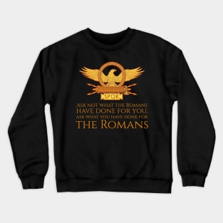 Ask not what the Romans have done for you, ask what you have done for the Romans Crewneck Sweatshirt